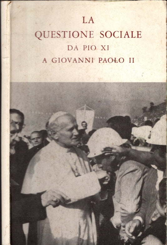 LA QUESTIONE SOCIALE DA PIO XI A GIOVANNI PAOLO II