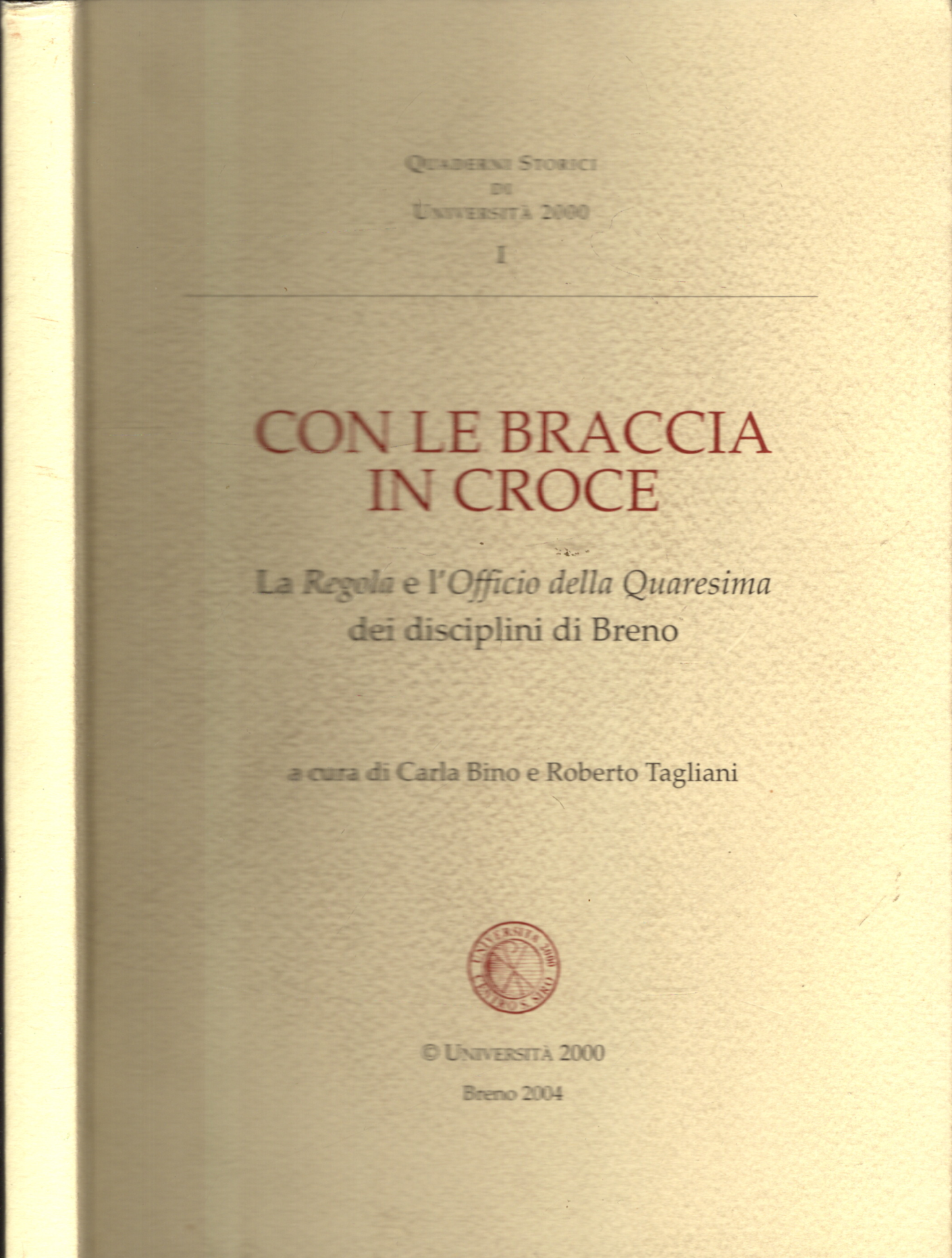 CON LE BRACCIA IN CROCE LA REGOLA E L'OFFICIO DELLA QUARESIMA DEI DISCIPLINI DI BRENO *