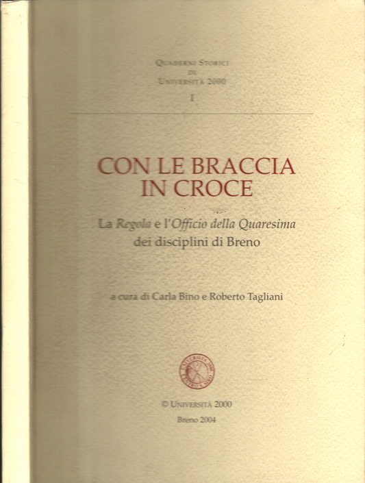 CON LE BRACCIA IN CROCE LA REGOLA E L'OFFICIO DELLA QUARESIMA DEI DISCIPLINI DI BRENO *