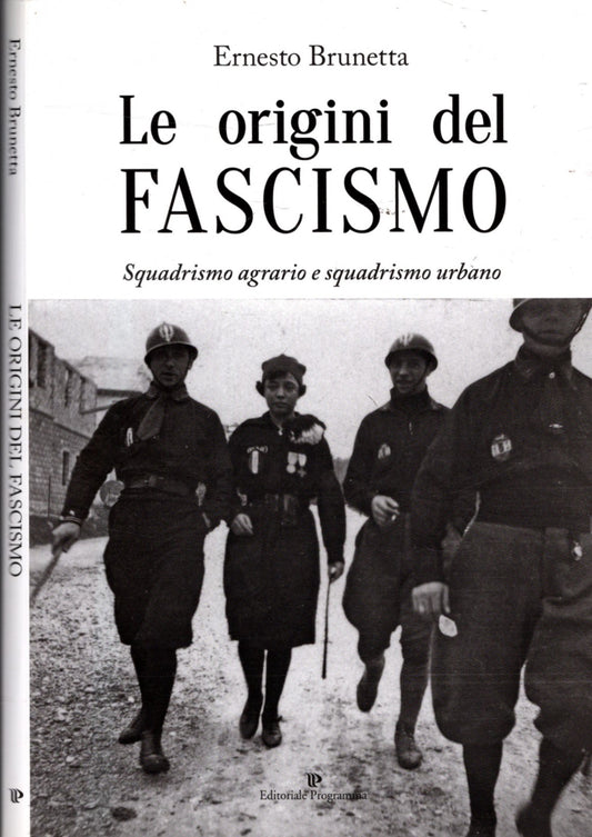 Le origini del fascismo : squadrismo agrario e squadrismo urbano - Brunetta, Ernesto