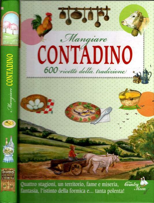 Mangiare contadino. 700 ricette della tradizione. Nuova ediz.