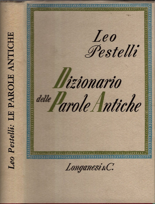 DIZIONARIO DELLE PAROLE ANTICHE - LEO PESTELLI