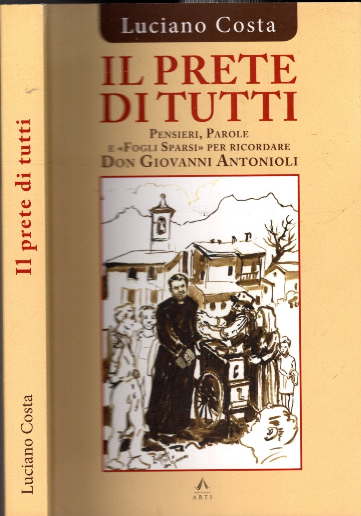 IL PRETE DI TUTTI PENSIERI, PAROLE E FOGLI SPARSI PER RICORDARE DON GIOVANNI ANTONIOLI