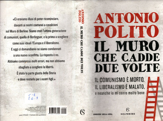 IL MURO CHE CADDE DUE VOLTE IL COMUNISMO E' MORTO, IL LIBERALISMO E' MALATO