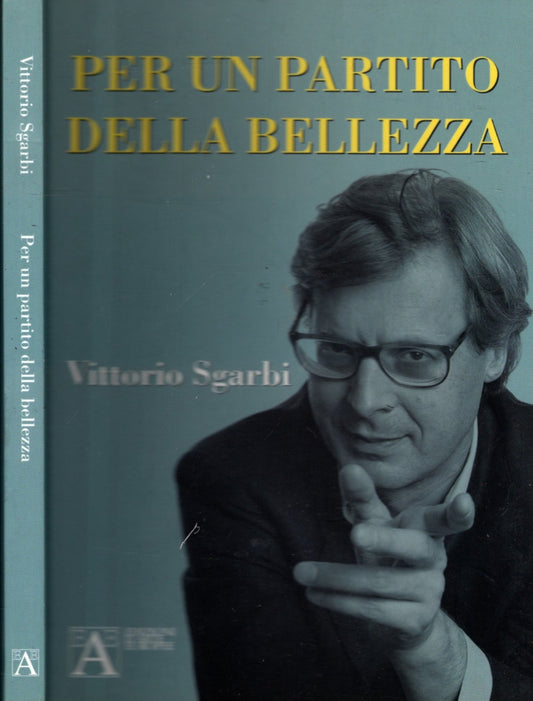 PER UN PARTITO DELLA BELLEZZA - VITTORIO SGARBI