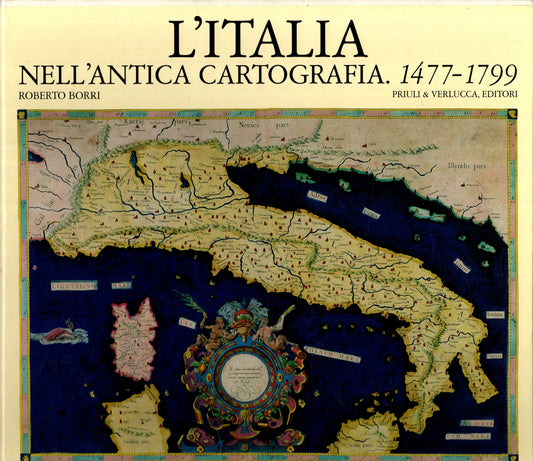 L'Italia nell'antica cartografia. 1477-1799 / Borri, Roberto