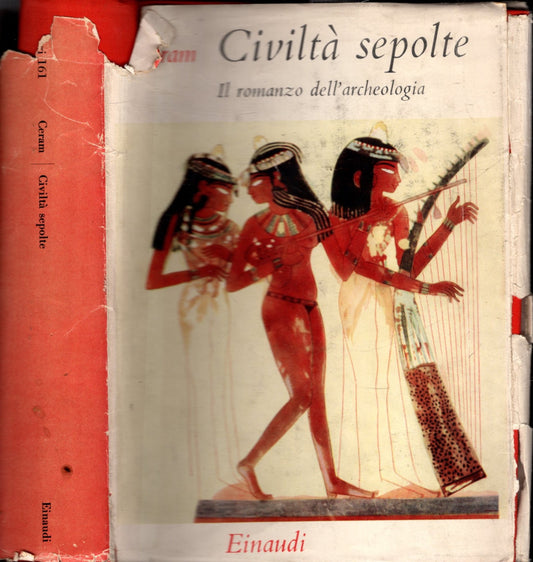 CIVILTÀ SEPOLTE. IL ROMANZO DELL'ARCHEOLOGIA - C.W. CERAM