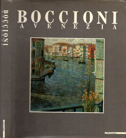 Boccioni a Venezia. Dagli anni romani alla mostra d'estate a Ca' Pesaro. Momenti della stagione futurista