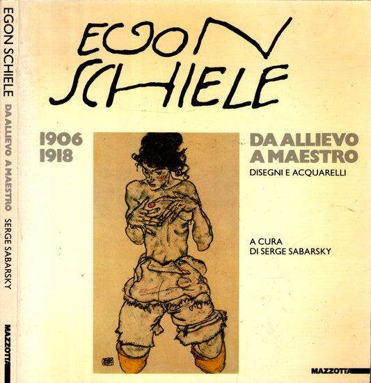 EGON SCHIELE 1906-1918 DA ALLIEVO A MAESTRO DISEGNI E ACQUARELLI
