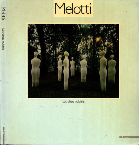 Melotti. L'acrobata invisibile. Ediz. illustrata