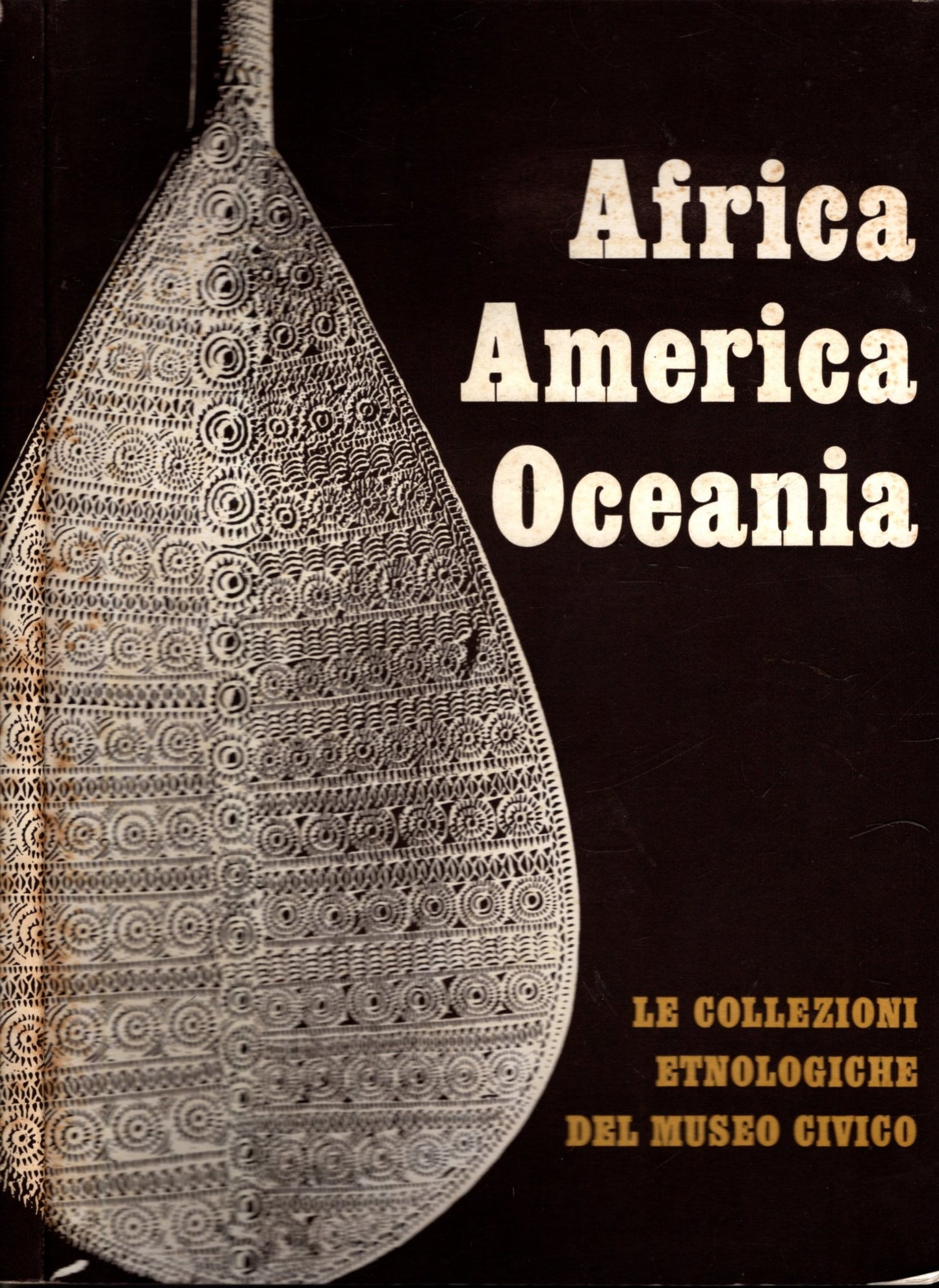 AFRICA AMERICA OCEANIA - Le collezioni etnologiche del Museo Civico.