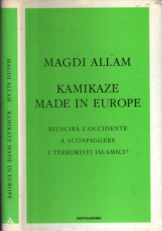 Allam, Magdi Cristiano - Kamikaze made in Europe. Riuscirà l'Occidente a sconfiggere i terroristi islamici?