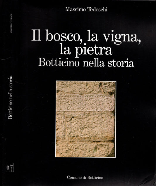 Botticino Nella Storia - Il Bosco, La Vigna, La Pietra **