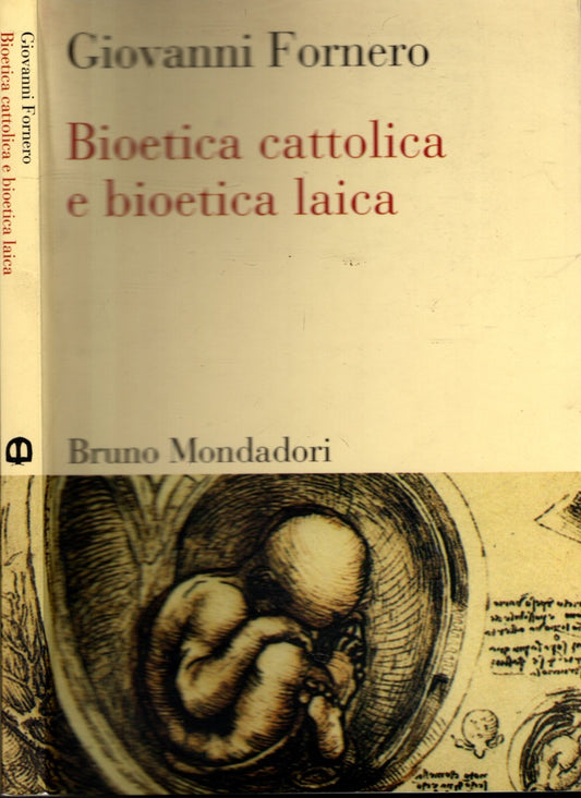 Bioetica cattolica e bioetica laica - Fornero, Giovanni