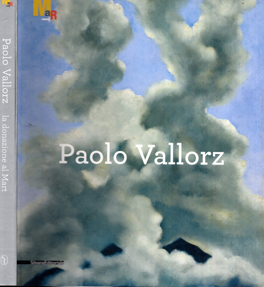 Paolo Vallorz. La donazione al Mart. Catalogo della mostra (Rovereto, 2 luglio-13 novembre 2011). Ediz. illustrata