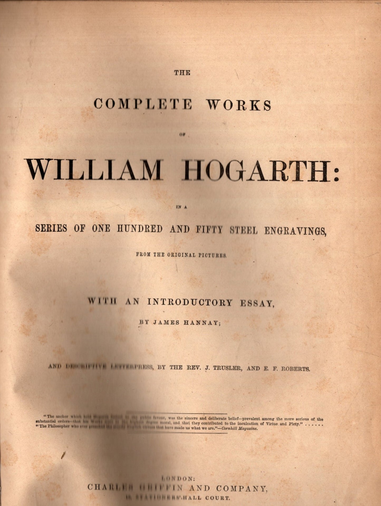 The Complete Works Of William Hogarth: In A Series Of One Hundred And Fifty Steel Engravings, From The Original Pictures With An Introductory Essay By James Hannay