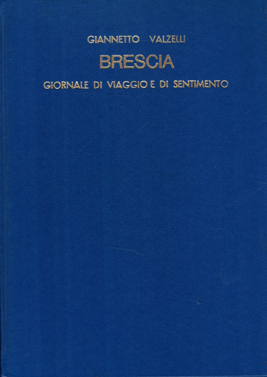 BRESCIA GIORNALE DI VIAGGIO E DI SENTIMENTO - Giannetto Valzelli