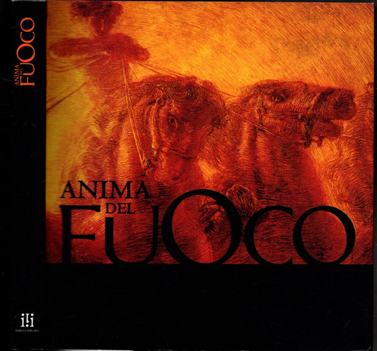 Anima del Fuoco da Eraclito a Tiziano da Previati a Plessi