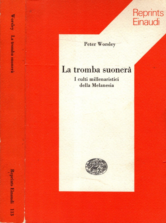 La tromba suonerà - I culti millenaristici della Melanesia - Peter Worsley