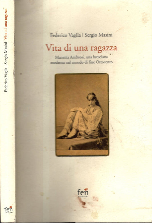 Vita di una ragazza italiana. Marietta Ambrosi, una bresciana moderna nel mondo di fine Ottocento