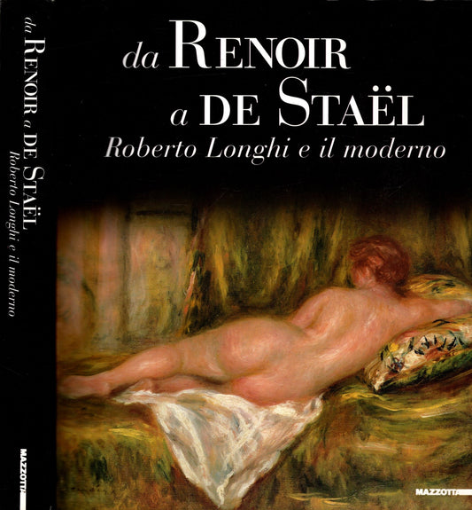 Da Renoir a De Staël. Roberto Longhi e il moderno. Ediz. illustrata
