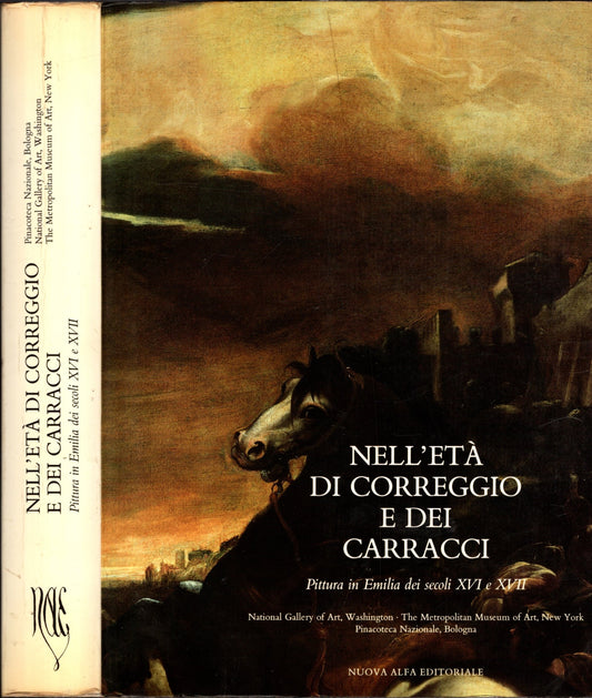 NELL'ETÀ DI CORREGGIO E DEI CARRACCI. Pittura in Emilia dei secoli XVI e XVII