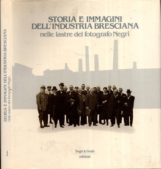 Storia E Immagini Dell'industria Bresciana Nelle Lastre Del Fotografo Negri *