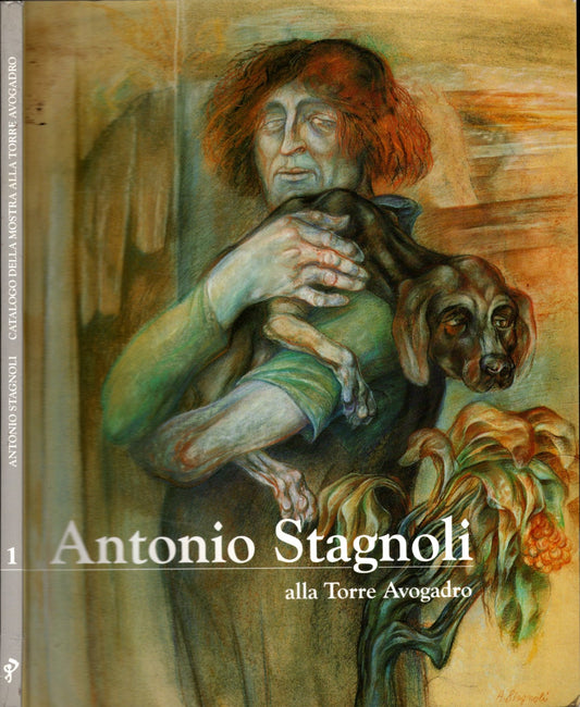 Antonio Stagnoli Alla Torre Avogadro : Catalogo Della Mostra Antologica