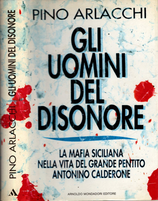 Gli uomini del disonore. La mafia siciliana nella vita del grande pentito Antonino Calderone