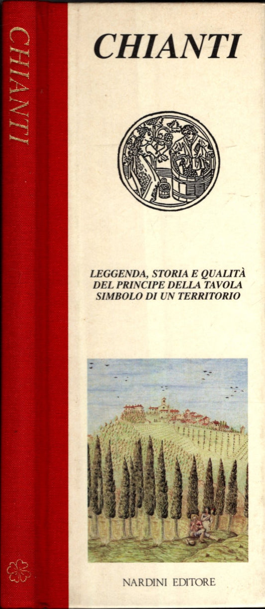 Chianti. Leggenda, storia e qualità del principe della tavola simbolo di un territorio