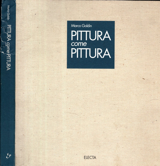 Pittura come pittura: un percorso - Marco Goldin