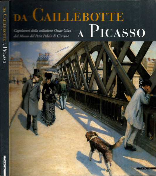 Da Caillebotte a Picasso. Capolavori della collezione Oscar Ghez dal Museo del Petit Palais di Ginevra. Ediz. illustrata