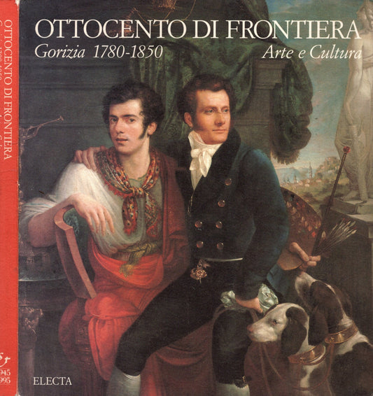 Ottocento di frontiera: Gorizia 1780-1850 : arte e cultura (Italian Edition)