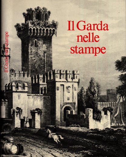 Il Garda nelle stampe: trecentosettanta carte piante e vedute**