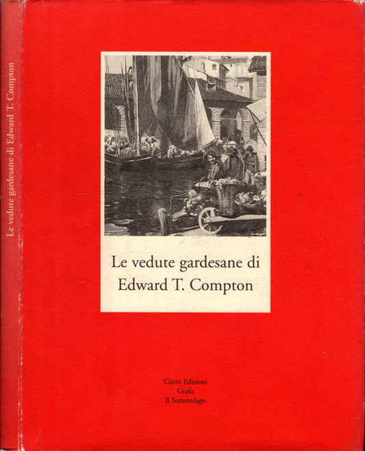 Le Vedute Gardesane Di Edward T. Compton / Der Gardasee In Den Bildern Von Edward T. Compton *