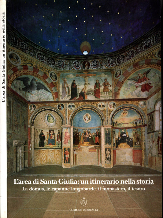 L'area Di Santa Giulia: Un Itinerario Nella Storia La Domus, Le Capanne Longobarde, Il Monastero, Il Tesoro *