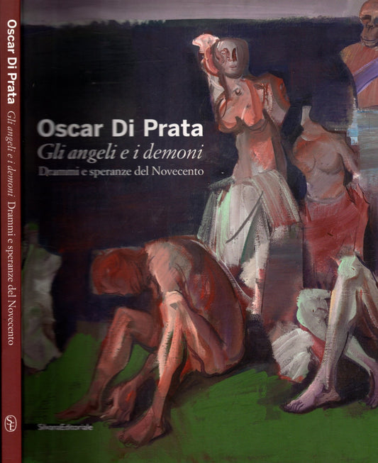 Oscar di Prata. Gli angeli e i demoni. Drammi e speranze del Novecento. Catalogo della mostra (Brescia, 3 dicembre 2010-27 febbraio 2011). Ediz. illustrata