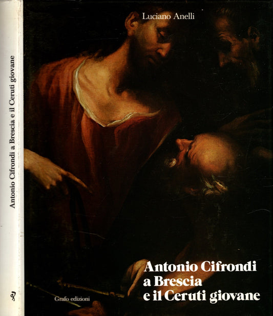 Antonio Cifrondi a Brescia e il Ceruti giovane. (Clusone, 11 giugno 1656 – Brescia, 30 ottobre 1730) *