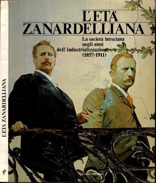 L'età zanardelliana. La società bresciana negli anni dell'industrializzazione (1857-1911).