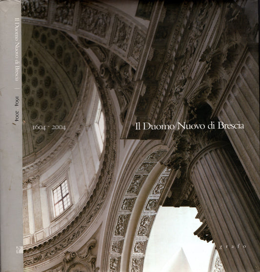 Il Duomo Nuovo Di Brescia 1604-2004. Quattro Secoli Di Arte, Storia, Fede**