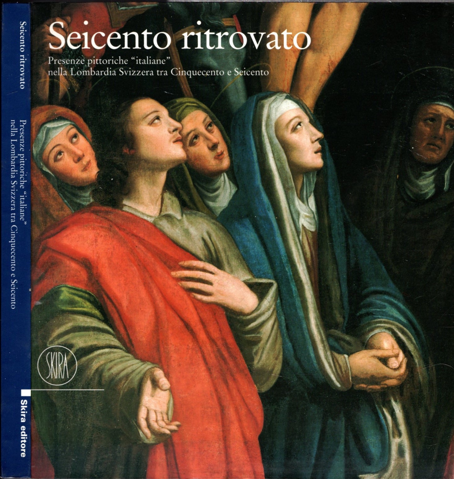 Seicento ritrovato. Presenze pittoriche «Italiane» nella Lombardia svizzera tra Cinque e Seicento. Ediz. illustrata