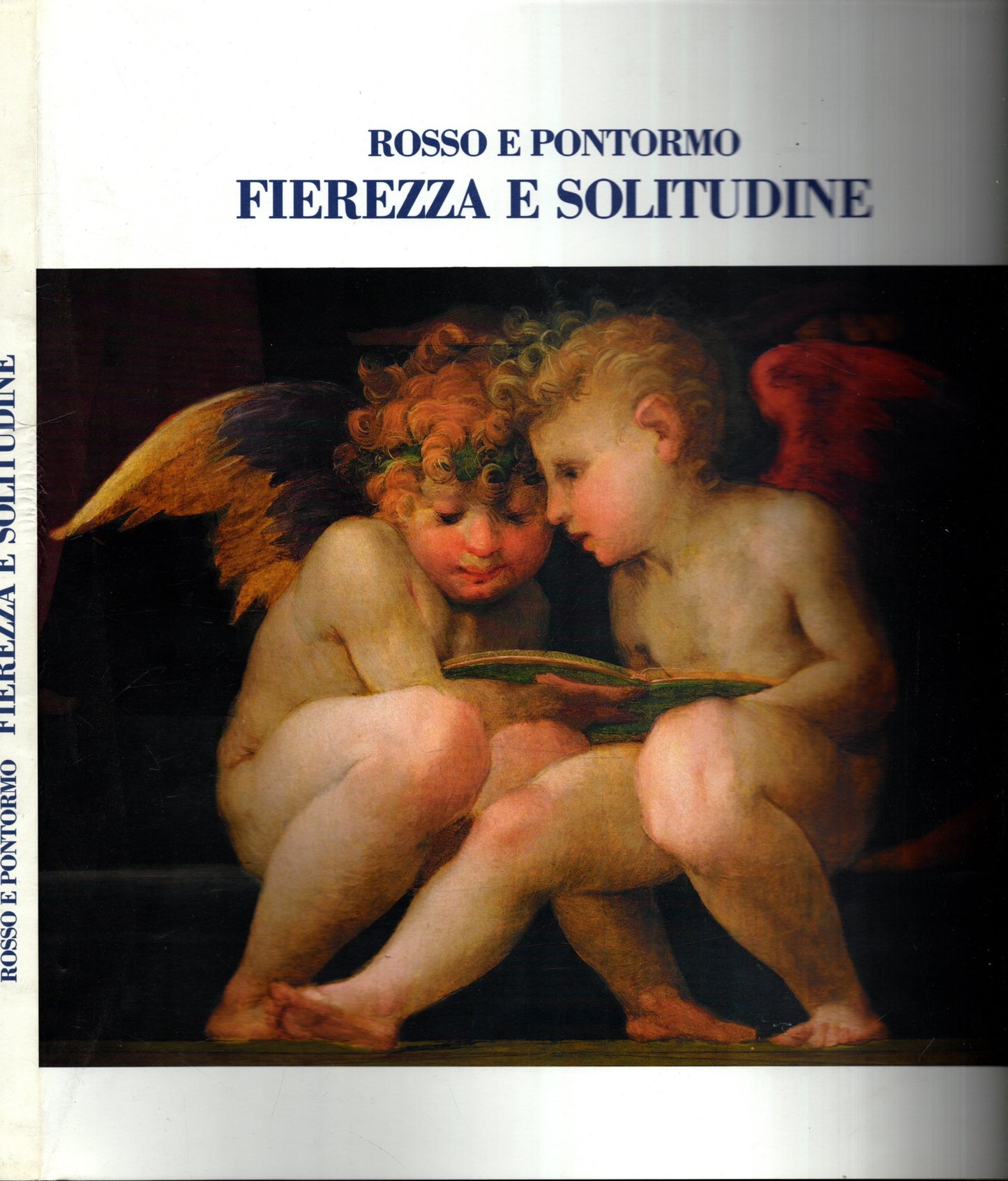 Rosso e Pontormo: fierezza e solitudine - esercizi di lettura e rendiconti di restauro per tre dipinti degli Uffizi