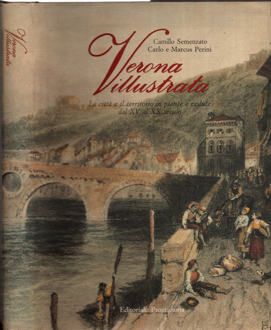 Verona illustrata. La città e il territorio in piante e vedute dal XV al XX secolo