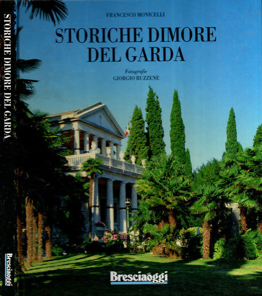 Storiche dimore del Garda : Francesco Monicelli fotografie Giorgio Ruzzene introduzione Heinz-Joachim Fische