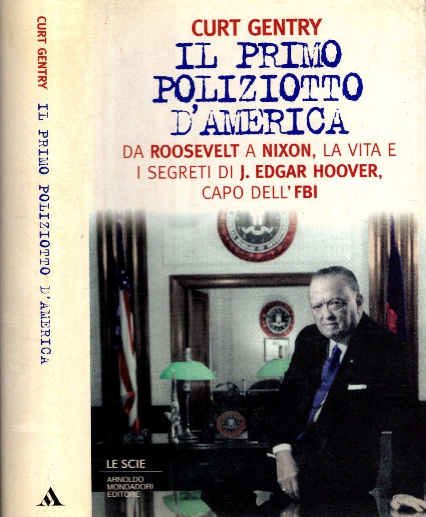 Il primo poliziotto d'America  * Da Roosvelt a Nixon la vita e i segreti di J. Edgar Hoover capo dell'FBI