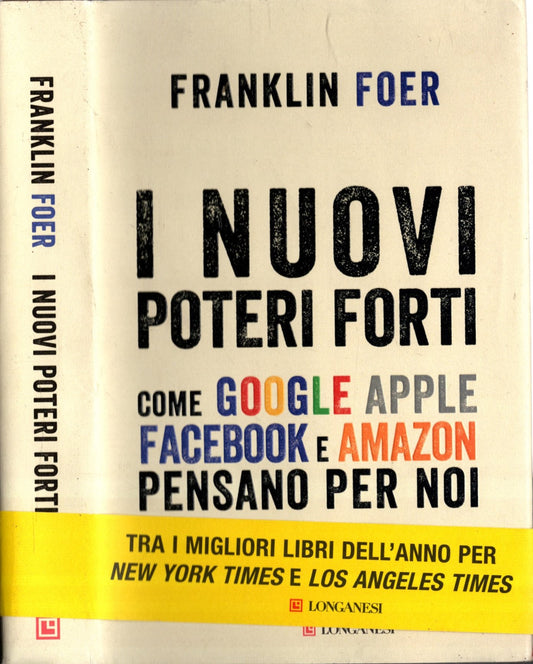 I nuovi poteri forti. Come Google Apple Facebook e Amazon pensano per noi - Foer, Franklin