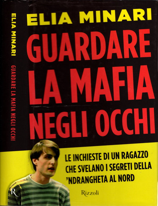 Guardare la mafia negli occhi. Le inchieste di un ragazzo che svelano i segreti della 'ndrangheta al Nord