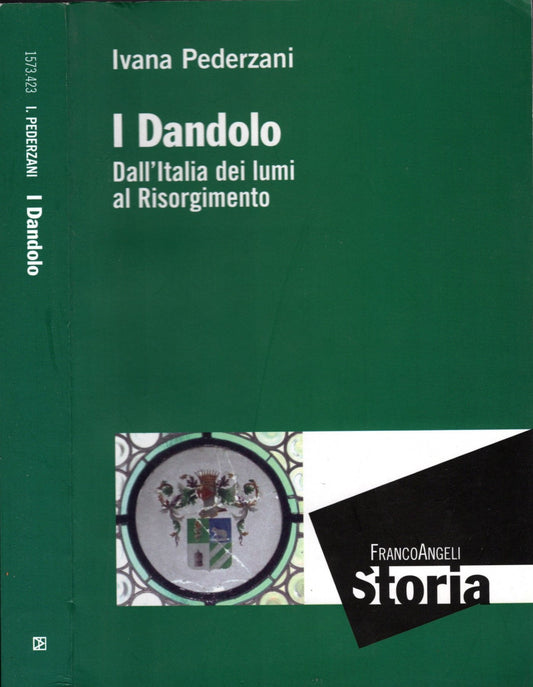 I Dandolo. Dall'Italia dei lumi al Risorgimento - Pederzani, Ivana