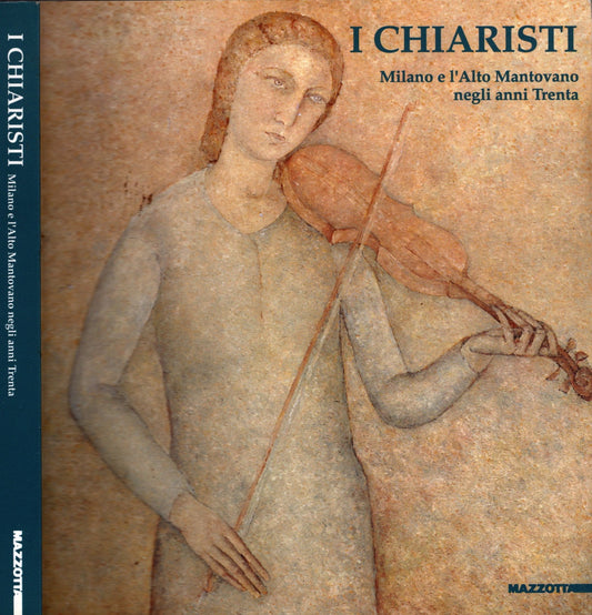 I chiaristi. Milano e l'alto mantovano negli anni Trenta. Catalogo della mostra (Medole-Volta Mantovana-Castiglione della Stiviere, 1996). Ediz. illustrata