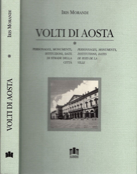 Volti di Aosta. Personaggi, monumenti, istituzioni, date di strade della città. Con cartina. Ediz. italiana e francese